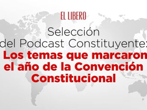 Lo mejor del Podcast Constituyente: Los temas que marcaron el año de la Convención